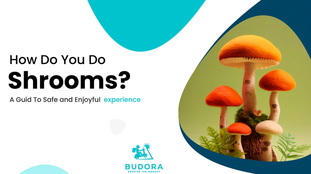 How Do You Do Shrooms