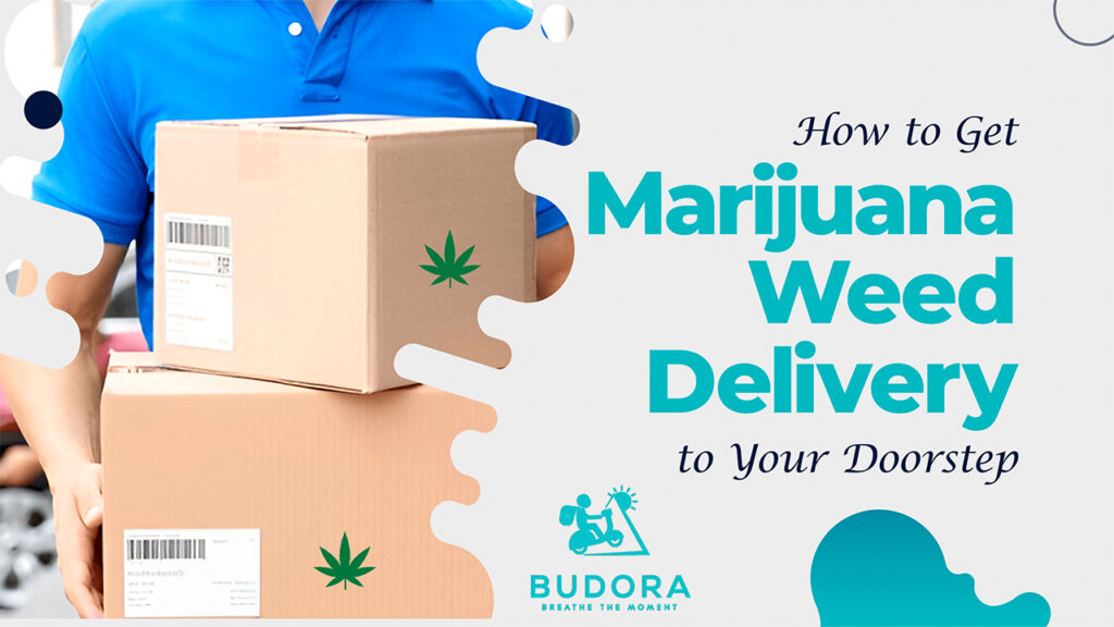 How to Get Marijuana Weed Delivered to Your Doorstep